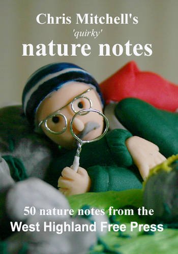 Beispielbild fr Chris Mitchell's 'quirky' Nature Notes: 50 Nature Notes from the West Highland Free Press zum Verkauf von WorldofBooks