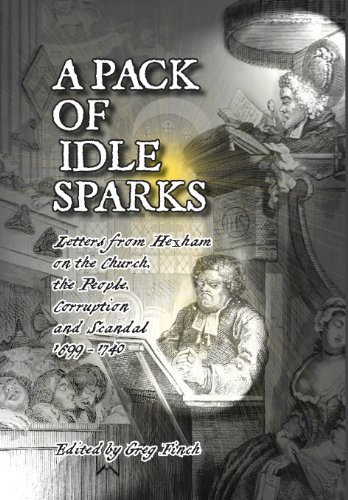 Beispielbild fr A Pack of Idle Sparks : Letters from Hexham on the Church, The People, Corruption and Scandal 1699-1740 zum Verkauf von Richard Sylvanus Williams (Est 1976)