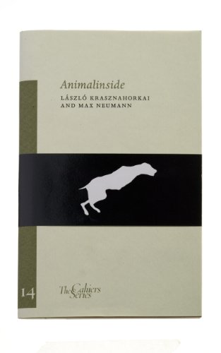 Animalinside (Volume 14) (Cahiers) (9780956509215) by Krasznahorkai, LÃ¡szlÃ³; Neumann, Max