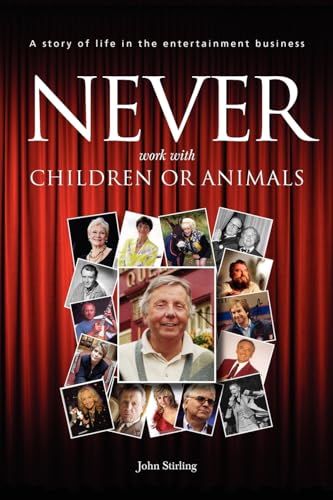 Imagen de archivo de Never work with children or animals: A story of life in the entertainment business: Volume 1 a la venta por WorldofBooks