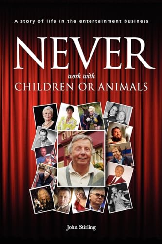 Stock image for Never work with children or animals: A story of life in the entertainment business: Volume 1 for sale by AwesomeBooks