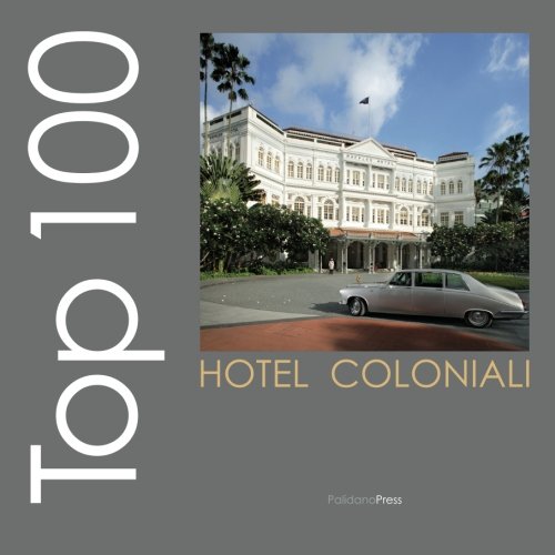 9780956511263: Top 100 hotel coloniali: Edizione in italiano (Italian Edition)