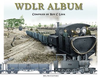 WDLR Album : A unique record of British 60cm gauge railways on the Western Front - Spring 1918 - Link, Roy C.