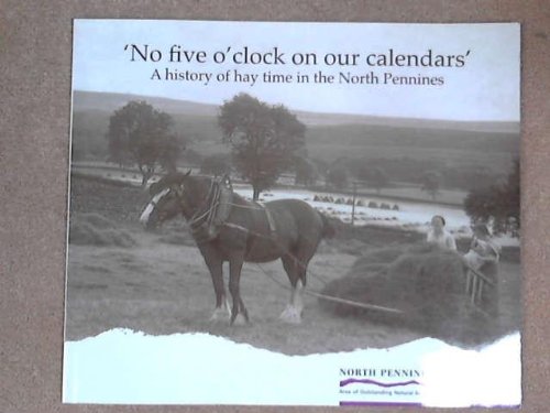 Beispielbild fr No Five O'clock on Our Calendars: A History of Hay Time in the North Pennines zum Verkauf von Bennor Books IOBA