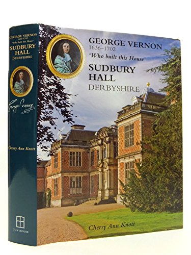 George Vernon, 1636-1702: 'Who Built This House': Sudbury Hall, Derbyshire
