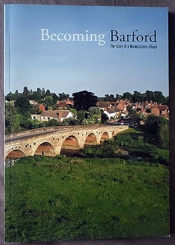 Stock image for Becoming Barford: The Story of a Warwickshire Village for sale by WorldofBooks