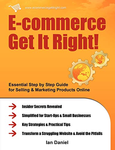 9780956526212: E-commerce Get It Right! - Essential Step by Step Guide for Selling & Marketing Products Online. Insider Secrets, Key Strategies & Practical Tips - Simplified for Start-Ups & Small Businesses