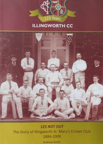 Stock image for 125 Not Out: The Story of Illingworth St. Mary's Cricket Club 1884-2009 for sale by R.D.HOOKER