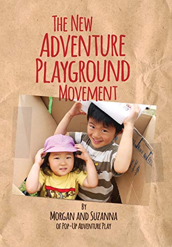 9780956553997: The New Adventure Playground Movement: How Communities across the USA are Returning Risk and Freedom to Childhood