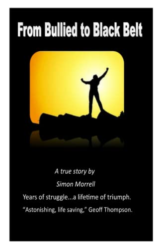 Stock image for From Bullied to Black Belt: The true story of a fight back. for sale by WeBuyBooks