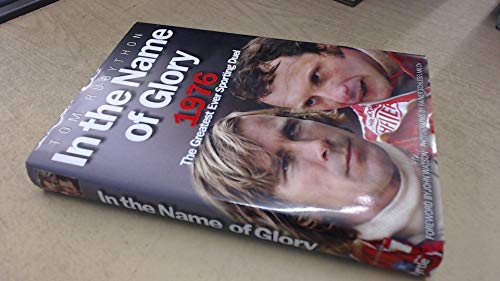 9780956565693: In the Name of Glory: 1976 the Greatest Ever Sporting Duel