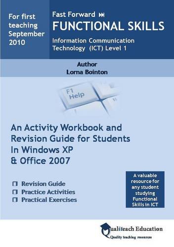 Stock image for Fast Forward Functional Skills Information Communication Technology (ICT) Level 1: An Activity Work Book and Revision Guide for Students in Windows XP and Office 2007 for sale by WorldofBooks