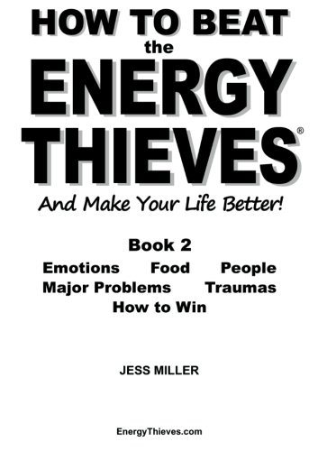 9780956583116: How to Beat the Energy Thieves and Make Your Life Better - Book 2: How to Stop Emotions, Food, People, Problems and Traumas Damaging Your Energy and ... Can Live Out Your True Purpose and be Happy
