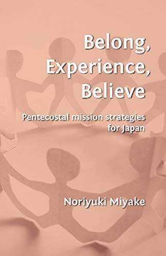 9780956594372: Belong, Experience, Believe: Pentecostal Mission Strategies for Japan
