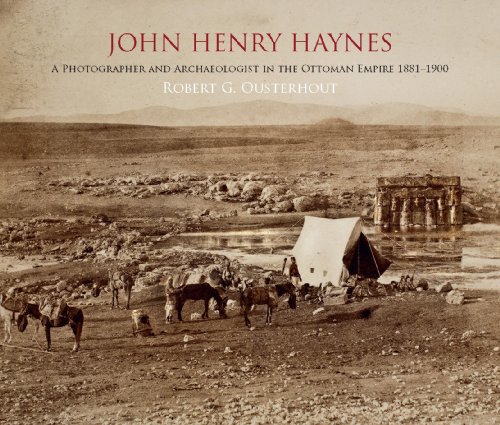 Stock image for John Henry Haynes: A Photographer and Archaeologist in the Ottoman Empire 1881 - 1900 for sale by WorldofBooks