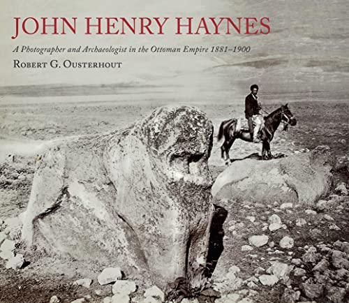 9780956594860: John Henry Haynes: A Photographer and Archaeologist in the Ottoman Empire 1881–1900 (2nd Edition)