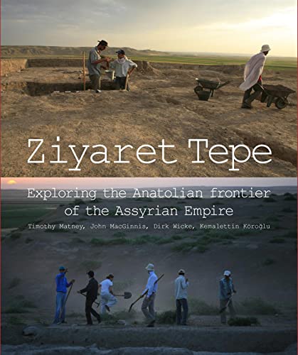 Stock image for Ziyaret Tepe: Exploring the Anatolian frontier of the Assyrian Empire for sale by Books From California