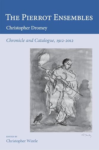 The Pierrot Ensembles: Chronicle and Catalogue 1912-2012 - Christopher Dromey