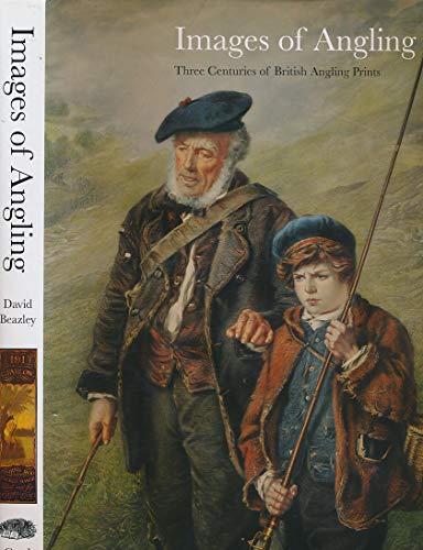 9780956608604: Images of Angling: An Illustrated Review of Three Centuries of British Angling Prints