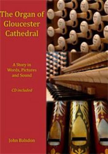 Stock image for The Organ of Gloucester Cathedral: A Story in Pictures, Words and Sound for sale by WorldofBooks