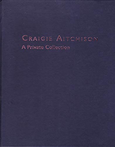 Stock image for CRAIGIE AITCHISON: A PRIVATE COLLECTION. (SIGNED) for sale by Burwood Books