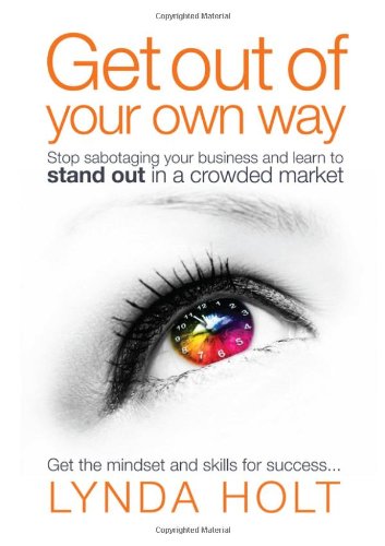 Immagine dell'editore per Get Out of Your Own Way: Stop Sabotaging Your Business and Learn to Stand Out in a Crowded Market venduto da Reuseabook