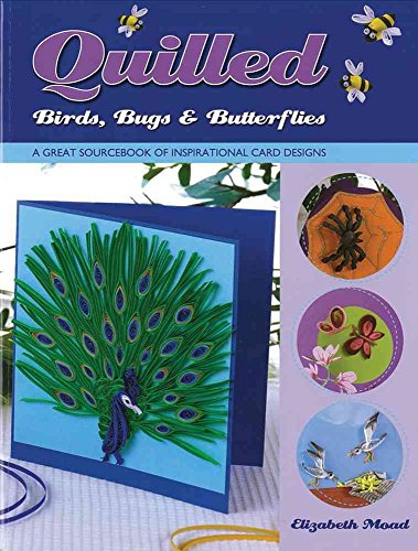 Imagen de archivo de Quilled Birds, Bugs & Butterflies: A Great Sourcebook of Inspirational Card Designs a la venta por WorldofBooks