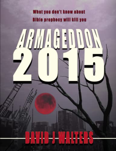 9780956625403: Armageddon 2015: What You Don't Know About Bible Prophecy Will Kill You