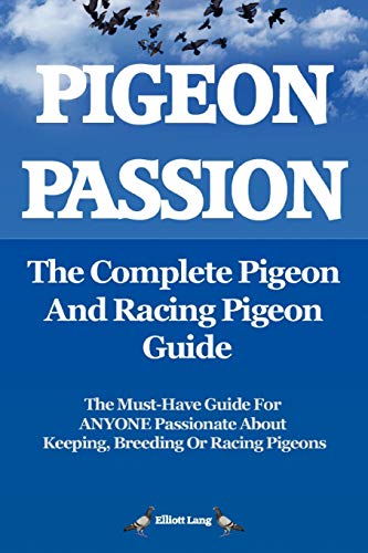 Stock image for Pigeon Passion. the Complete Pigeon and Racing Pigeon Guide.: The Ultimate Manual for Pigeon Fanciers. How to Win with Homing/racing Pigeons Using Minimum Effort with Maximum Speed for sale by WorldofBooks