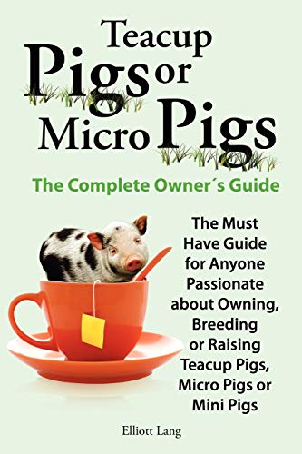Beispielbild fr Teacup Pigs and Micro Pigs, the Complete Owner's Guide zum Verkauf von HPB-Diamond