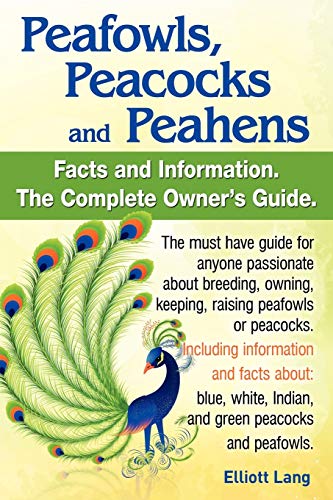 Stock image for Peafowls, Peacocks and Peahens. Including Facts and Information about Blue, White, Indian and Green Peacocks. Breeding, Owning, Keeping and Raising Pe for sale by SecondSale