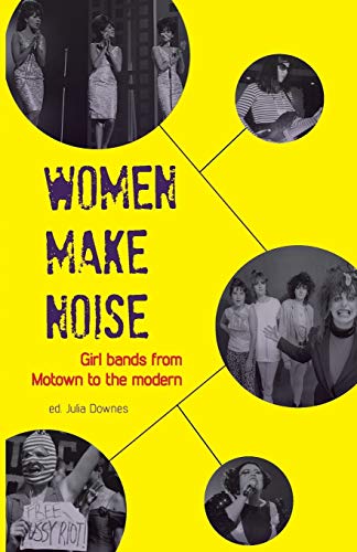 Beispielbild fr Women Make Noise: Girl Bands from Motown to the Modern: Girl Bands from the Motown to the Modern zum Verkauf von WorldofBooks