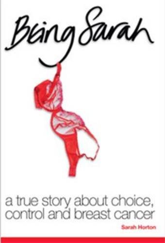 Stock image for Being Sarah: A True Story About Choice, Control and Breast Cancer