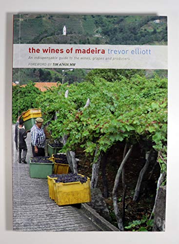 9780956641304: The Wines of Madeira - an Indispensable Guide to the Wines, Grapes and Producers