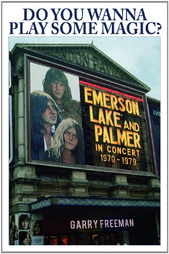 9780956642080: Do You Wanna Play Some Magic?: Emerson, Lake and Palmer In Concert 1970-1979