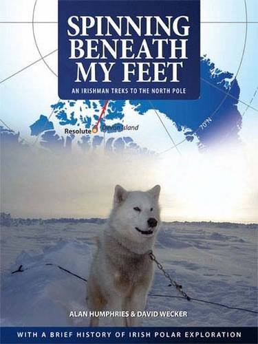 Beispielbild fr Spinning Beneath My Feet: An Irishman Treks to the North Pole zum Verkauf von WorldofBooks