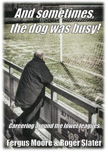 Imagen de archivo de And sometimes, the dog was busy!: Careering around the lower leagues. a la venta por WorldofBooks