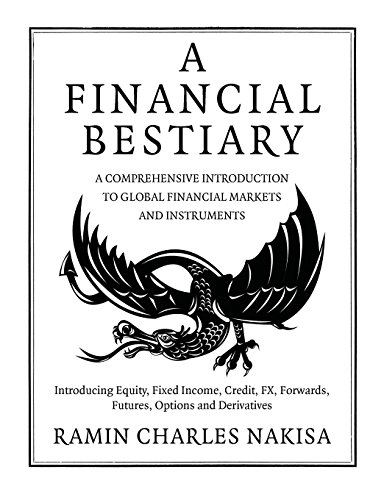 9780956663504: A Financial Bestiary: Introducing Equity, Fixed Income, Credit, FX, Forwards, Futures, Options and Derivatives