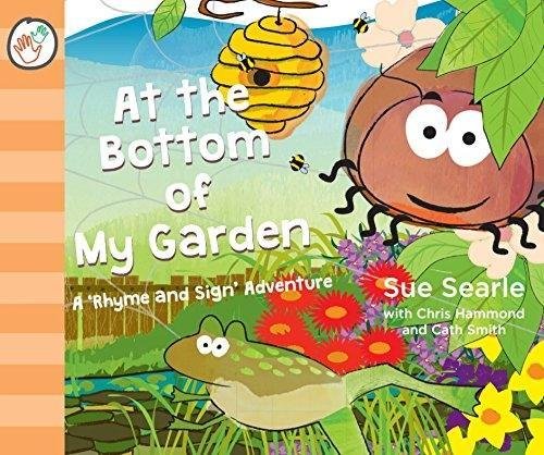 Stock image for At The Bottom of My Garden. A 'Rhyme and Sign' Adventure with British Sign Language (BSL, Baby Signing) (Rhyme and Sign Adventures) for sale by WorldofBooks