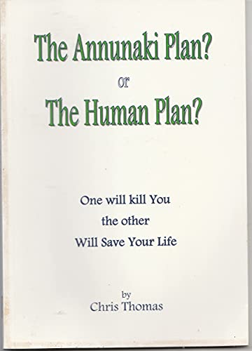9780956669605: The Annunaki Plan? Or the Human Plan?: One Will Kill You the Other Will Save Your Life Only You Can Choose