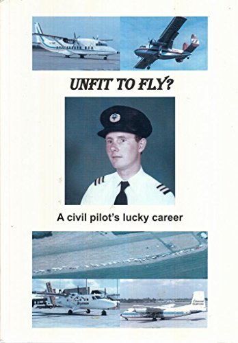 9780956674906: Unfit to Fly?: A Civil Pilots Lucky Career