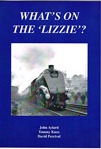 9780956676207: What's on the 'Lizzie'?: A Day-by-day Record of Locomotive Workings on 'The Elizabethan', Non-stop Between London (King's Cross) and Edinburgh (Waverley) During the Summer Months of 1953 to 1961
