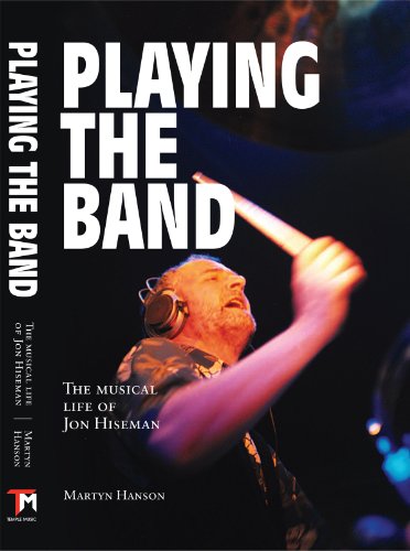 Stock image for Playing the Band: The Musical Life of Jon Hiseman for sale by GF Books, Inc.