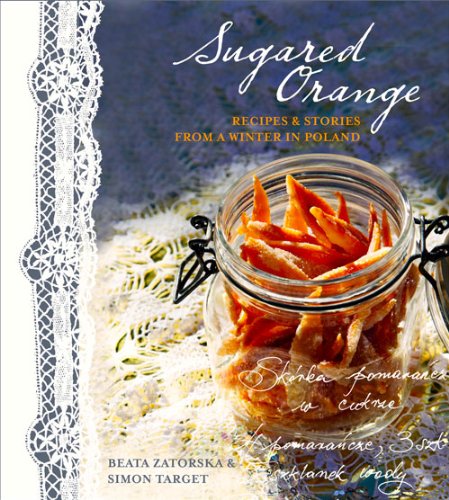 Sugared Orange Recipes and Stories from a Winter in Poland