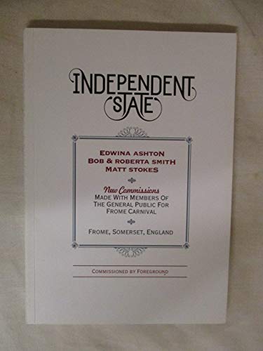 Imagen de archivo de Independent State, Edwina Ashton, Bob and Roberta Smith, Matt Stokes a la venta por Colin Martin Books