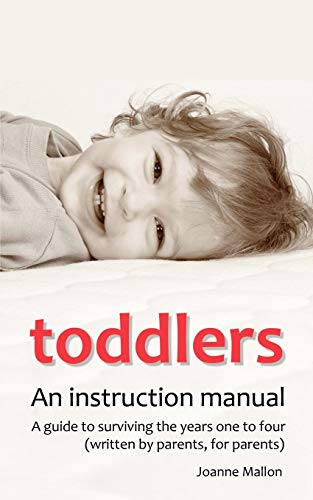 Beispielbild fr Toddlers: An Instruction Manual: A Guide to Surviving the Years One to Four (Written by Parents, for Parents) zum Verkauf von WorldofBooks