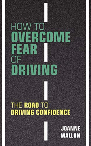 9780956702463: How to Overcome Fear of Driving: The Road to Driving Confidence