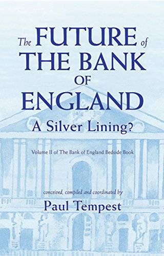 Beispielbild fr The FUTURE of THE BANK OF ENGLAND - A Silver Lining?: Volume II of The Bank of England Bedside Book: v. II zum Verkauf von WorldofBooks