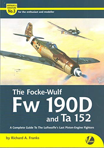 Imagen de archivo de The Focke-Wulf Fw 190D and Ta 152: A Complete Guide to the Luftwaffe's Last Piston Engine Fighters (Airframe & Miniature) a la venta por BooksRun