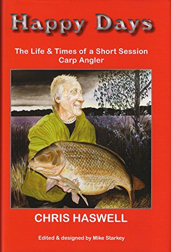 Stock image for HAPPY DAYS: THE LIFE & TIMES OF A SHORT SESSION CARP ANGLER. By Chris Haswell. Edited & designed by Mike Starkey. for sale by Coch-y-Bonddu Books Ltd